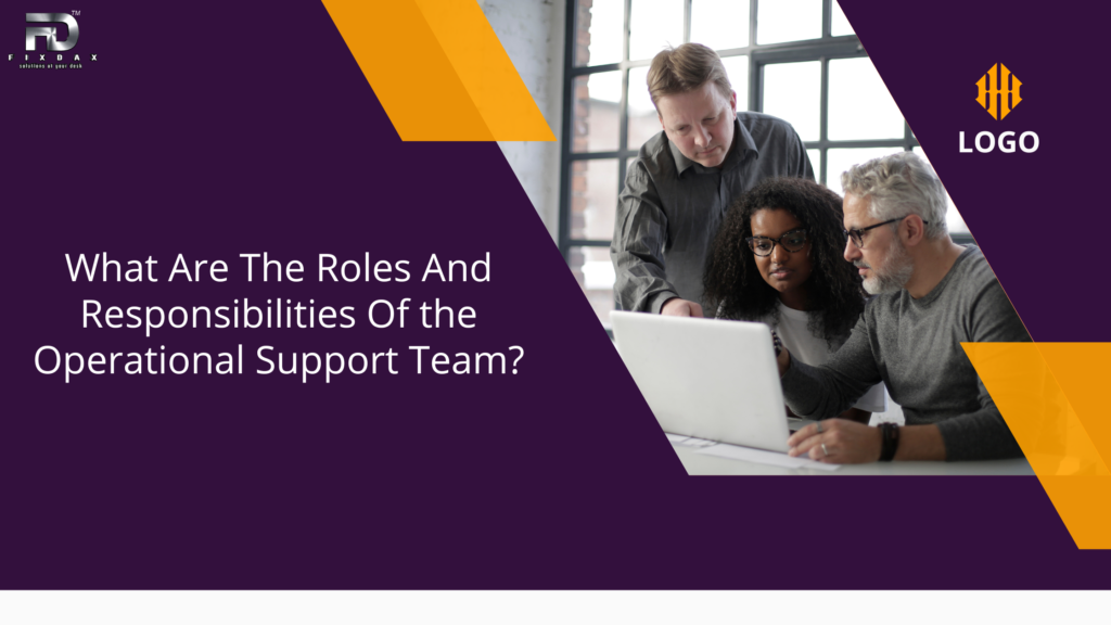 What Are The Roles And Responsibilities Of the Operational Support Team