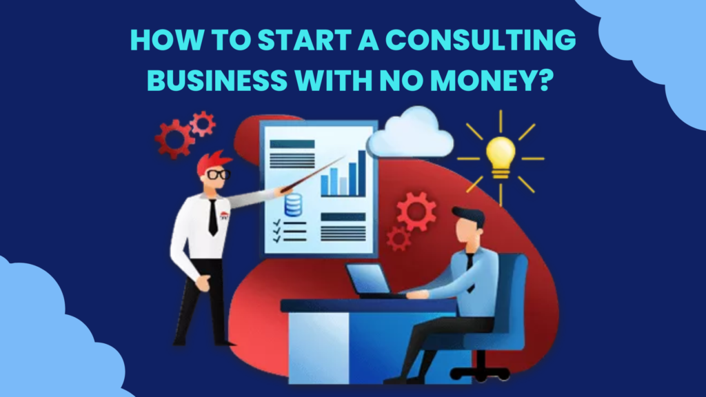 How to start a consulting business with no money? 