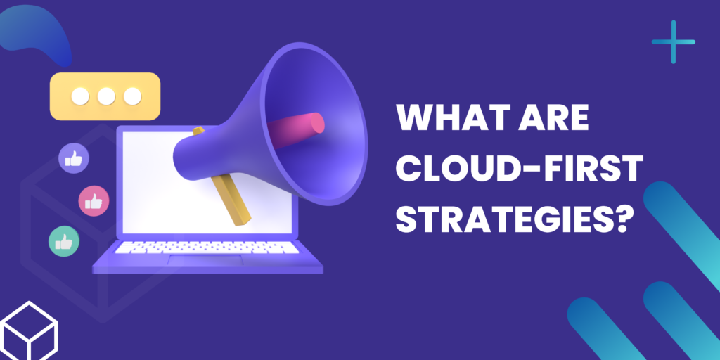 What are Cloud-First Strategies